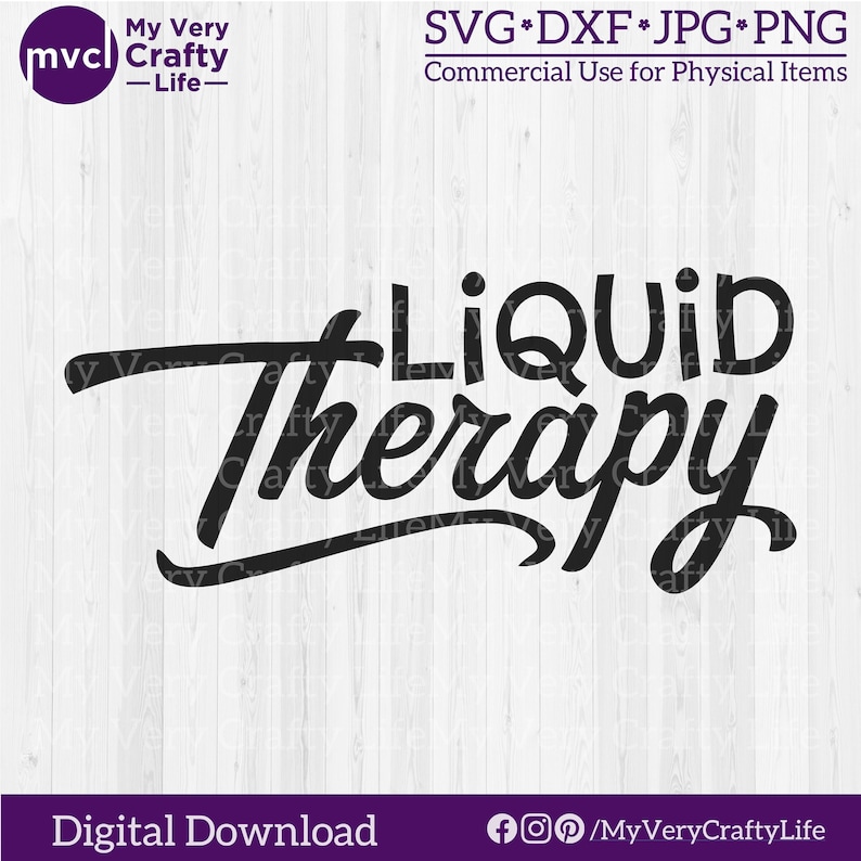 May include: Black and white digital design with the words "LIQUID Therapy" in a cursive font. The image also includes the text "SVG*DXF*JPG*PNG Commercial Use for Physical Items" and "Digital Download". The logo "My Very Crafty Life" is also present.