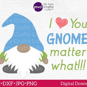 I Love You Gnome Matter What SVG - Gnome SVG Cut File - Gnome Design - Love Quote - svg - dxf - jpg - png