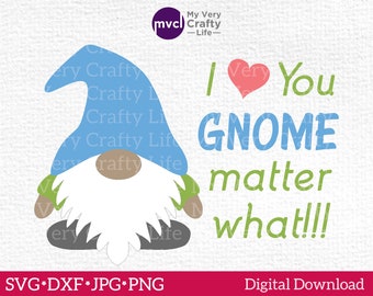 I Love You Gnome Matter What SVG - Gnome SVG Cut File - Gnome Design - Love Quote - svg - dxf - jpg - png