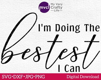 I am Doing the Bestest I Can SVG.  Self Love Cut File. Inspriational Svg. Motivational Svg. Comes with SVG, Png, Jpg, Dxf. Cut File. Digital