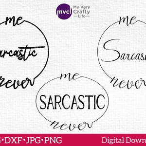 May include: Three black and white circle designs with the text "me sarcastic never" in different variations. The designs are perfect for crafting projects like t-shirts, mugs, and stickers.