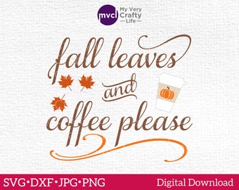 Fall Leaves and Coffee Please SVG Digital Cutting File, Fall Coffee SVG, Leaves, Pumpkin, svg dxf png jpg cut file. Machine Cutting File