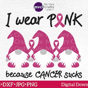 Sassy Breast Cancer Awareness Gnome SVG: Ribbon Cut File (Digital Download) I wear Pink because Cancer Sucks!