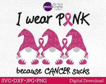 Sassy Breast Cancer Awareness Gnome SVG: Ribbon Cut File (Digital Download) I wear Pink because Cancer Sucks!
