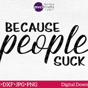 Because People Suck SVG is a Sarcastic Digital Download. This Sassy SVG File includes svg, dxf, jpg, png