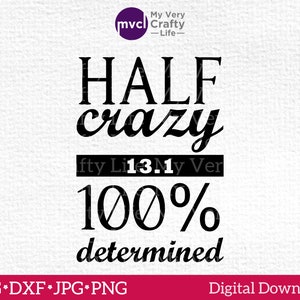 Half Crazy 13.1 100% Determined Marathon Craft File SVG Png Jpg DXF included. Vector File for Cutting Machines, Personal and Commercial Use.