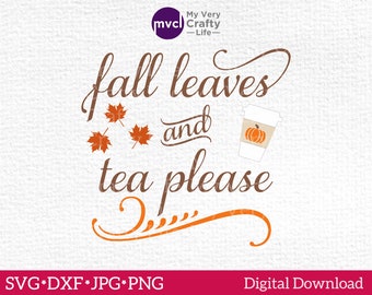 Fall Leaves and Tea Please SVG Digital Cutting File, Fall Tea SVG, Leaves, Pumpkin, svg dxf png jpg cut file for Cutting Machines