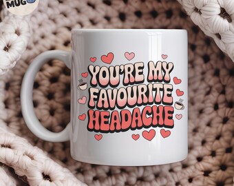 Funny Valentine’s Day Mug, 'You’re My Favourite Headache', Cute Coffee Cup Gift for Boyfriend, Girlfriend, Husband, Wife, Couples