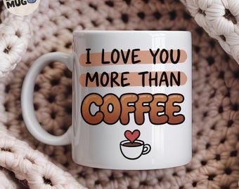 I Love You More Than Coffee Mug, Couples Gift, Valentines Gift, Boyfriend Girlfriend Present, Anniversary Mug