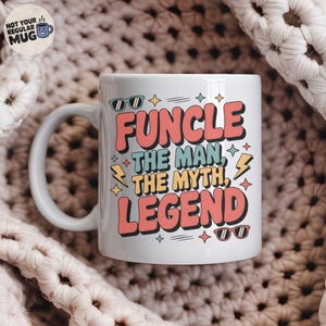 May include: White ceramic mug with the text "FUNCLE THE MAN, THE MYTH, LEGEND" in retro-style lettering. The design includes sunglasses, stars, and lightning bolts. The mug has a curved handle and a smooth surface.