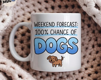 Weekend Forecast 100% Chance Of Dogs Mug, Funny Dog Lover Gift, Dog Mum Coffee Mug, Dog Owner Present, Dog Lady Cup