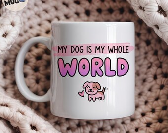 My Dog Is My Whole World Mug, Funny Dog Lover Gift, Dog Mum Coffee Mug, Dog Owner Present, Cute Dog Lady Cup