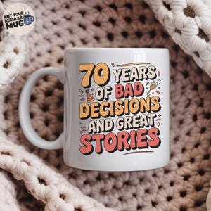 Funny 70th Birthday Mug &#39;70 Years of Bad Decisions and Great Stories&#39; Mug, Cheeky Coffee Cup for Seventieth Birthday, Birthday Mug Gift