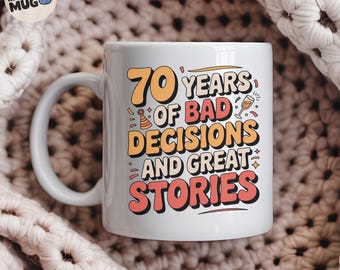 Funny 70th Birthday Mug '70 Years of Bad Decisions and Great Stories' Mug, Cheeky Coffee Cup for Seventieth Birthday, Birthday Mug Gift