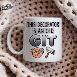 Funny Decorator Mug, This Decorator Is an Old Git Coffee Cup, Rude Painter Gift for Him, Retirement Gift
