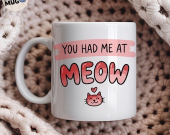 You Had Me At Meow Mug, Funny Cat Lover Gift, Cat Mum Coffee Mug, Cat Owner Present, Cute Cat Pun Lady Cup