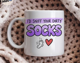 I'd Sniff Your Dirty Socks Mug, Rude Couples Gift, Crude Funny Valentines Gift, Offensive Boyfriend Present