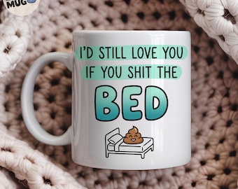 I'd Still Love You If You Shit The Bed Mug, Rude Couples Gift, Crude Funny Valentines Gift, Offensive Present