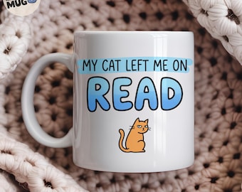 My Cat Left Me On Read Mug, Funny Cat Lover Gift, Cat Mum Coffee Mug, Cat Owner Present, Cute Cat Lady Cup