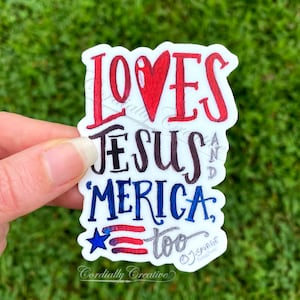 Loves Jesus and &#39;Merica Too sticker, hand painted with watercolors, waterproof vinyl sticker, decal, America, patriotic, USA, US flag
