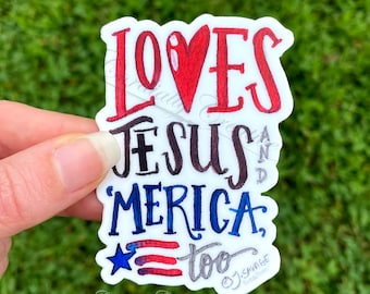 Loves Jesus and 'Merica Too sticker, hand painted with watercolors, waterproof vinyl sticker, decal, America, patriotic, USA, US flag