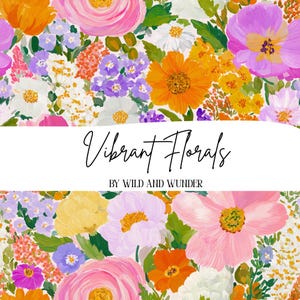May include: A pattern of painted flowers in shades of pink, orange, yellow, white, and purple with green leaves. A white horizontal band across the center features the black text Vibrant Florals and the text BY WILD AND WUNDER below it.