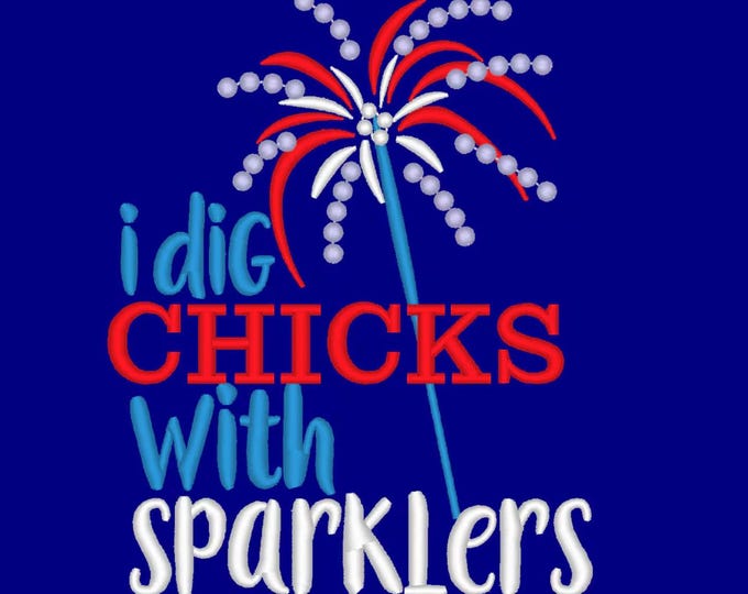 I dig chicks with sparklers Saying Firecracker Fireworks machine embroidery designs multiple sizes for hoop 4x4 and 5x7