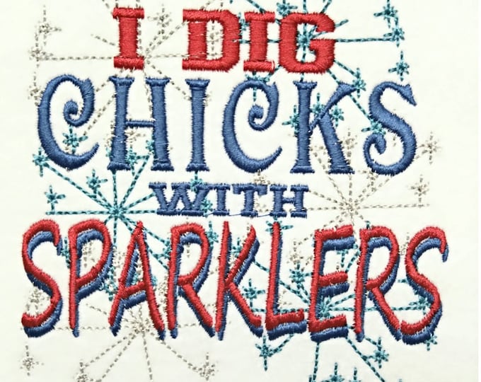 I dig chicks with sparklers, saying quote machine embroidery design hoop 5x7 multiple sizes independence firework design INSTANT DOWNLOAD