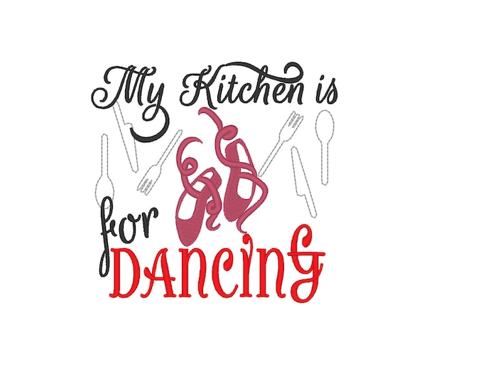 My Kitches is For Dancing - Kitchen cute quote - machine embroidery designs - 4x4, 5x7  INSTANT DOWNLOAD