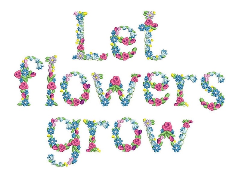 May include: Embroidered floral design with the text "Let flowers grow" in a colourful font. The letters are made up of pink, blue and yellow flowers.