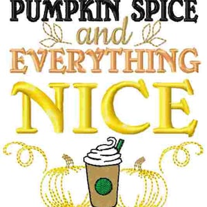 May include: Pumpkin spice and everything nice graphic with two yellow pumpkins and a fall-themed coffee drink with whipped cream.