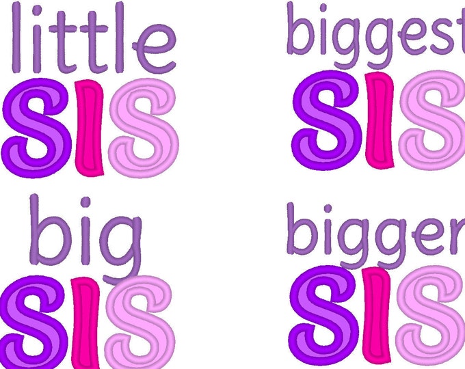 Little Sister, little Sis, big Sister, big Sis, Sister, bigger Sis, bigger Sister, biggest Sis, biggest sister applique designs 4x4 5x7