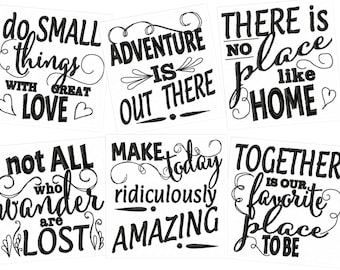 May include: Six black and white printable signs with inspirational quotes. The quotes are: "Do small things with great love", "Adventure is out there", "There is no place like home", "Not all who wander are lost", "Make today ridiculously amazing", and "Together is our favorite place to be".