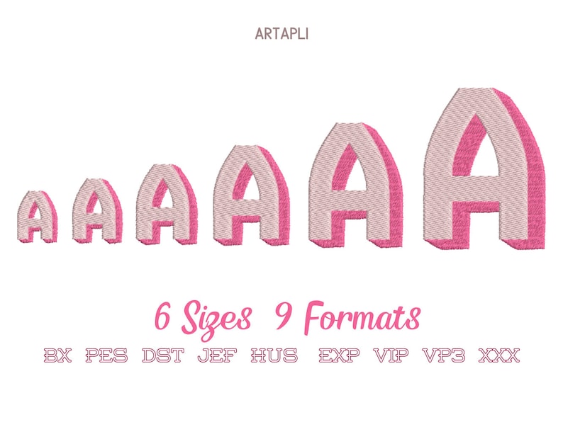 May include: Six different sizes of the letter "A" in a 3D style, with a pink outline and a white interior. The letters are arranged in order of size, from smallest to largest. The text "6 Sizes 9 Formats" is below the letters, and the text "BX PES DST JEF HUS EXP VIP VP3 XXX" is below that.