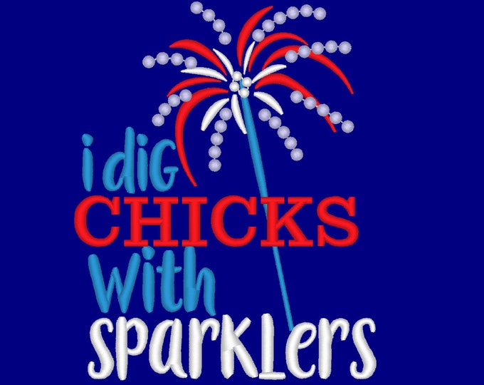 I dig chicks with sparklers - 4x4 and 5x7 multiple sizes embroidery machine designs