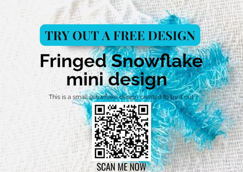 May include: A white fabric background with a blue fringed design. The text "TRY OUT A FREE DESIGN" is in a blue rectangle at the top of the image. The text "Fringed Snowflake mini design" is below the rectangle. The text "This is a small snowflake design created to try it out" is below the design name. A black and white QR code is below the text with the text "SCAN ME NOW" below the QR code.