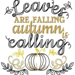 May include: Black and gold embroidery design featuring the text "Leaves are falling, autumn is calling" with a pumpkin and leaves.