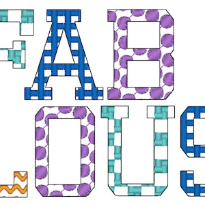 May include: The word "FABULOUS" spelled out in large, colorful letters. Each letter has a different pattern: blue and white gingham, purple polka dots, orange zigzags, and turquoise checkered.