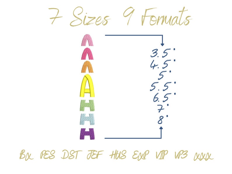 May include: A graphic showing 7 different sizes of a rainbow colored letter "A" in 9 different embroidery file formats. The sizes are 3.5, 4.5, 5, 5.5, 6.5, 7, and 8 inches. The formats are: BY, PES, DST, JEF, HUS, EXP, VIP, VP3, and XXX.