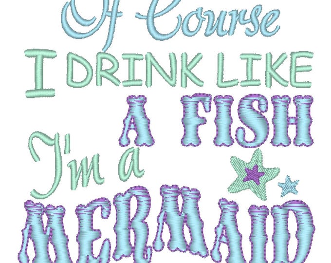I drink like Fish Mermaid Saying Quote machine embroidery designs sizes for hoop 4x4 and 5x7 summer beach vacation Im Mermaid
