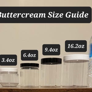 May include: Image of a "Buttercream Size Guide" with various clear plastic jars and a water bottle. Jars range from 1.2oz to 16.2oz, with black lids or white lids. The water bottle is for size comparison.