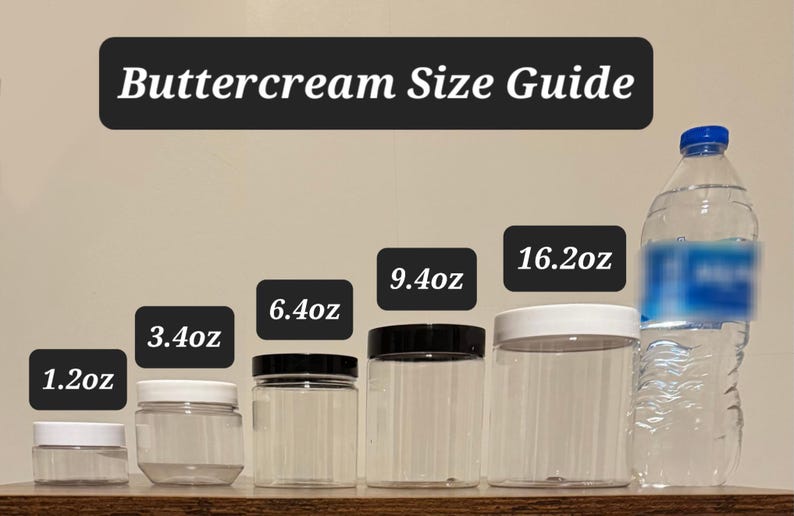 May include: Image of a "Buttercream Size Guide" with various clear plastic jars and a water bottle. Jars range from 1.2oz to 16.2oz, with black lids or white lids. The water bottle is for size comparison.
