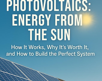 May include: Book cover titled "PHOTOVOLTAICS: ENERGY FROM THE SUN" with solar panels on a roof. The text below reads "How It Works, Why It's Worth It, and How to Build the Perfect System." The bottom text says "A Practical Guide for Homeowners and Small Installers."