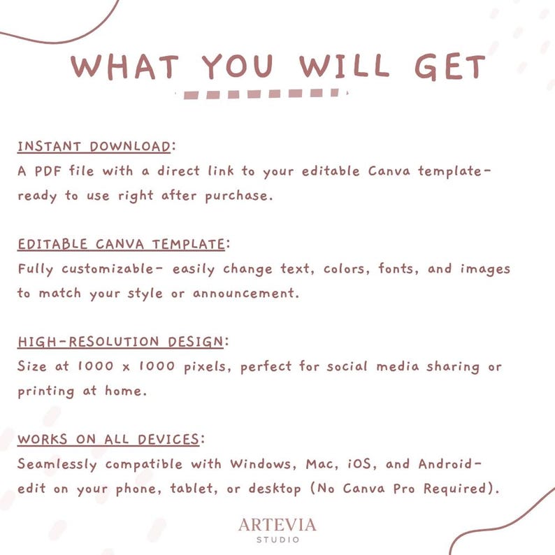 May include: A digital download graphic with the text "WHAT YOU WILL GET" in a mauve color. The text describes an instant download, an editable Canva template, a high-resolution design, and compatibility with all devices. The Artevia Studio logo is at the bottom.