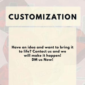 May include: An image with the word "CUSTOMIZATION" in bold black letters on a white rectangular background. Below, text reads: "Have an idea and want to bring it to life? Contact us and we will make it happen! DM us Now!"