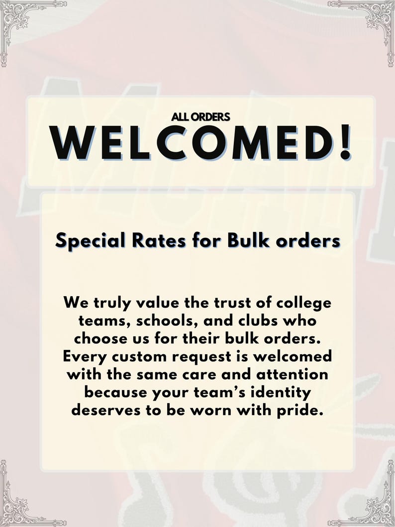 May include: An image with the text "ALL ORDERS WELCOMED!" in bold black letters on a light beige background. Below, it reads "Special Rates for Bulk orders." The text emphasizes custom orders for teams, schools, and clubs, highlighting care and attention.