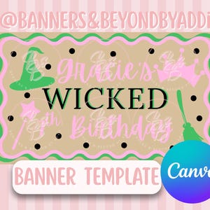 May include: A banner template with a pink and green border, featuring the text "Gracie's Wicked 15th Birthday." The design includes witch-themed graphics like a hat, wand, and broom. The banner also includes the text "Banner Template" and the Canva logo.