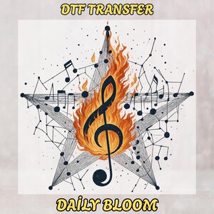 May include: A DTF transfer design featuring a star with a musical treble clef engulfed in flames. The design includes musical notes and a network of lines and dots. The text "DTF TRANSFER" and "DAILY BLOOM" are at the top and bottom.