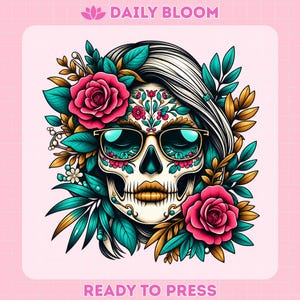 May include: A graphic illustration featuring a skull with intricate floral patterns, wearing gold-rimmed sunglasses. The design includes vibrant pink roses, teal leaves, and gold foliage. Text at the top reads DAILY BLOOM and at the bottom READY TO PRESS.