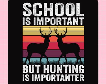 School Is Important But Hunting Is Importanter DTF Transfer